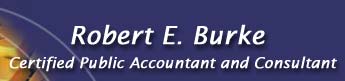 Robert E. Burke, Certified Public Accountant and Consultant